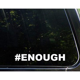 #Enough - 8-3/4" x 1-1/4" - Vinyl Die Cut Decal/Bumper Sticker for Windows, Cars, Trucks, Laptops, Etc.