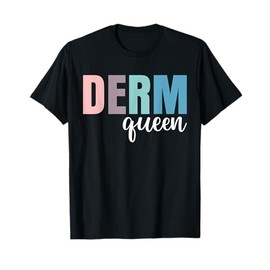 Derm Queen Dermatologist Dermatology Nurse T-Shirt