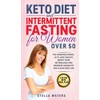 Keto Diet and Intermittent Fasting for Women Over 50: The