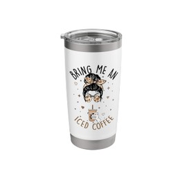 Bring Me An Iced Coffee Messy Bun Cold Brew Coffee Quote Stainless Steel Insulated Tumbler