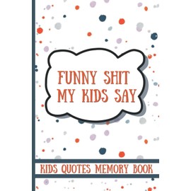 A Grandparent Journal for Recording Funny and Memorable Sayings of their Grandkids/ Gag Gift For Grandparents: A Parent Journal for Recording Funny ... Log Book (My Quotable Kids Keepsake Book)