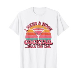 I Need a Huge Cocktail Coctail Funny Drinking Adult Humor T-Shirt