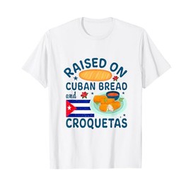 Raised On Cuban Bread And Croquetas Cuba Cuban T-Shirt