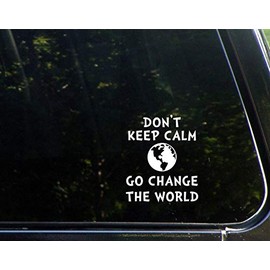 Diamond Graphics Don't Keep Calm Go Change The World (4" X 4-1/2") Die Cut Decal Bumper Sticker for Windows, Cars, Trucks, Laptops, Etc.
