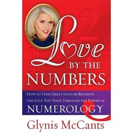 Love by the Numbers: How to Find Great Love or Reignite the Love You Have Through the Power of Numerology