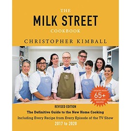 The Milk Street Cookbook: The Definitive Guide to the New Home Cooking, Including Every Recipe from Every Episode of the TV Show, 2017-2020