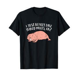 I Just Really Like Naked Moles Ok? Funny Naked Mole Rat T-Shirt