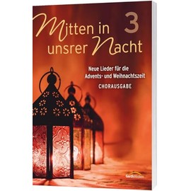 Mitten in unsrer Nacht 3 - Chorpartitur: Neue Lieder für die Advents- und Weihnachtszeit