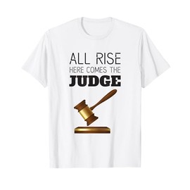 All Rise Here Comes The Judges, For Court Judges, Lawyers T-Shirt