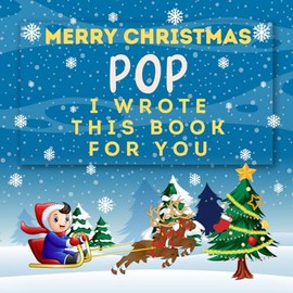 Merry Christmas Pop : I Wrote This Book for You: Fill In The Blanks with Simple Prompts Book for Kids | What I Love About Pop Gifts from Grandkids | Perfect Christmas Gift