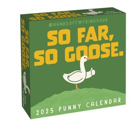 HandsOffMyDinosaur 2025 Day-to-Day Calendar: So Far, So Goose.