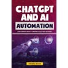 ChatGPT AI and Automation: Your Complete Guide to Thriving in
