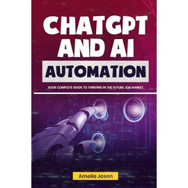 ChatGPT AI and Automation: Your Complete Guide to Thriving in The Future Job Market
