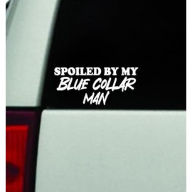 Spoiled By My Blue Collar Man Car Decal Bumper Sticker Vinyl Quote Decor Truck Window Windshield JDM Mirror Rearview Trendy Girls Family Funny Automobile Accessories Sadboyz Union Worker
