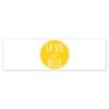 CafePress La Vie Est Belle, Life Is Beautiful Bumper Sticker
