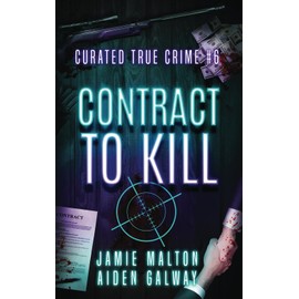 Curated True Crime #6: Contract to Kill (Murder, Madness & Mayhem)