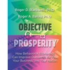 Objective Prosperity: How Behavioral Economics Can Improve Outcomes for You,