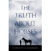 The Truth About Horses: A Novel