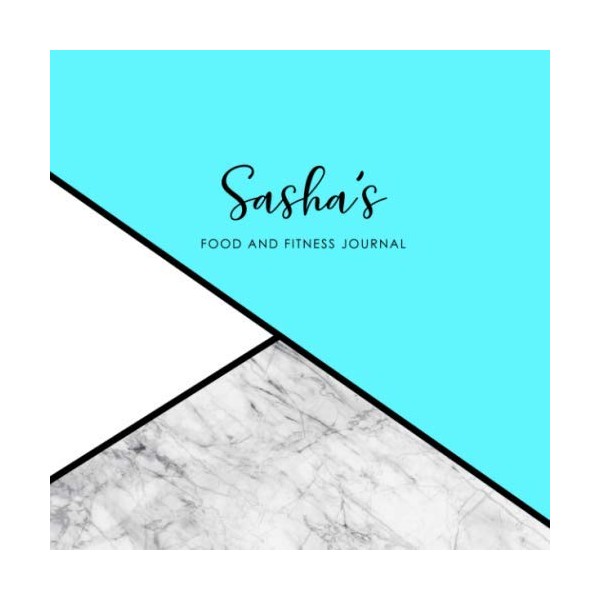 Sasha's Food and Fitness Journal: Personalized Meal Log and Workout