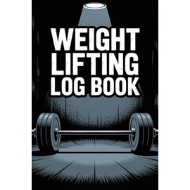 Weight Lifting Workout Log Book: A Complete Training Journal to Track Lifts, Reps, Sets, and PRs for Men, Women, and Athletes