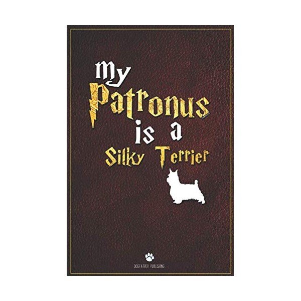 My Patronus is Silky Terrier: 100 Page Silky Terrier Notebook