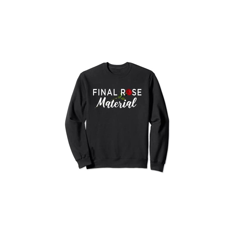 Final Rose Material Bachelor or Bachelorette Sweatshirt