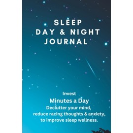 Sleep Day & Night Journal: 90 day Sleep Tracker with Weekly Assessment. Guide in creating habits to help you sleep soundly.