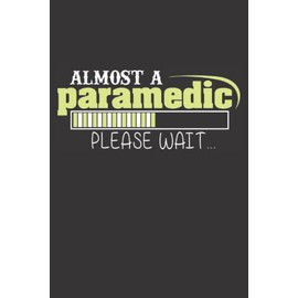 Almost A Paramedic Notebook: Lined Notebook for Paramedic Students and Future EMT Students