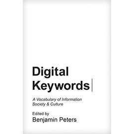 Digital Keywords: A Vocabulary of Information Society and Culture (Princeton Studies in Culture and Technology, 8)