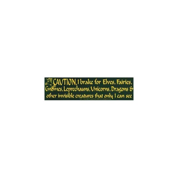 Caution! I brake for Elves... bumper sticker