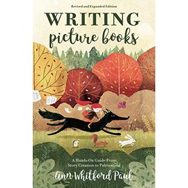 Writing Picture Books Revised and Expanded Edition: A Hands-On Guide From Story Creation to Publication