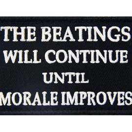 The Beatings Will Continue Patch Embroidered Applique Fastener Hook & Loop Emblem