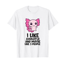 I Like Axolotls And Maybe Like 3 People Baby Axolotl T-Shirt