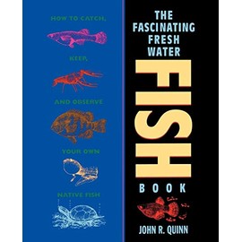 The Fascinating Freshwater Fish Book: How to Catch, Keep, and Observe Your Own Native Fish