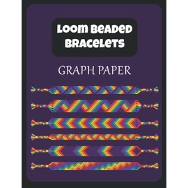 Loom Beaded Bracelets Graph Paper: Beading and jewelry making notebook For Beadwork Design Creation Bonus Shopping List Sheets Included