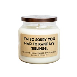 I'm Sorry You Had To Raise My Siblings Soy Candle