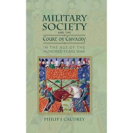 Military Society and the Court of Chivalry in the Age of the Hundred Years War (Warfare in History, 46)