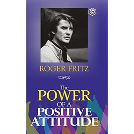 The Power of A Positive Attitude: Your Road To Success (Hardcover Library Edition)