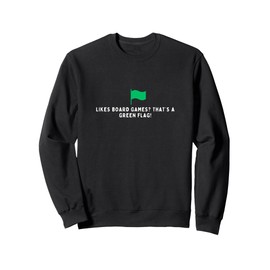 Likes Board Games That's A Green Flag Board Game Player Sweatshirt