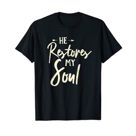 he restores my soul inspirational bible jesus god christian T-Shirt