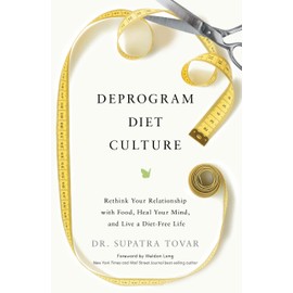 Deprogram Diet Culture: Rethink Your Relationship with Food, Heal Your Mind, and Live a Diet-Free Life
