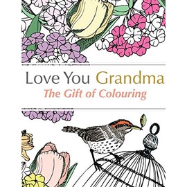 Love You Grandma: The Gift Of Colouring: A relaxing colouring book for grandmothers