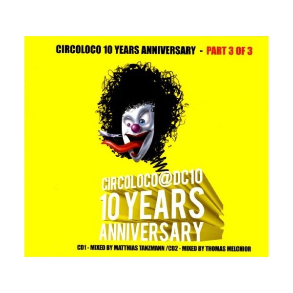 Circoloco 10 Years Anniversary (Mixed by Matthias Tanzmann & Thomas
