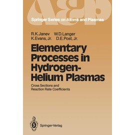 Elementary Processes in Hydrogen-Helium Plasmas: Cross Sections and Reaction Rate Coefficients (Springer Series on Atomic, Optical, and Plasma Physics, Band 4)