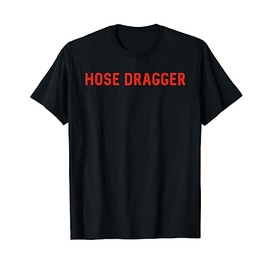 Hose Dragger - Firefighters - Firemen T-Shirt