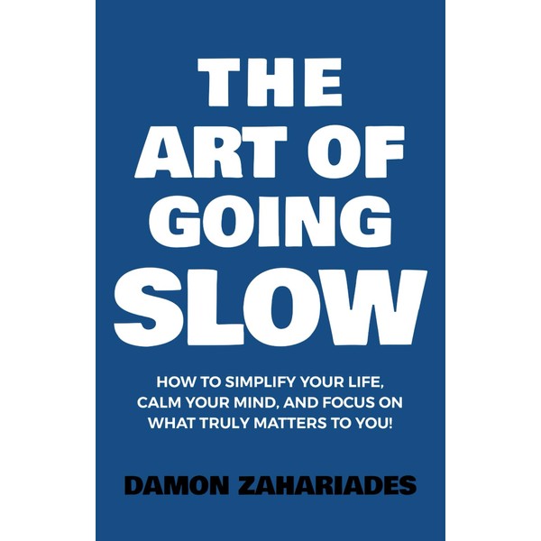 The Art of Going SLOW: How to Simplify Your Life,