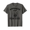 Appendix Out Removal Surgery Appendectomy Get Well Gift T-Shirt