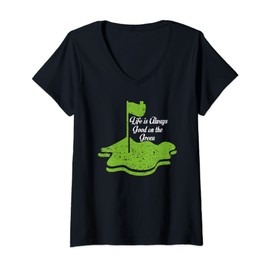 Womens Life is Always Good On The Green Funny Golf Tee V-Neck T-Shirt