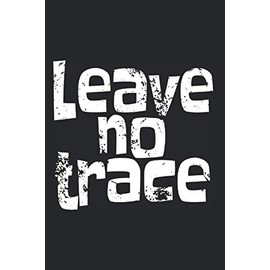 Leave No Trace: Notebook For Bushcraft Outdoor Camping Nature Climbing Notes Journal Diary Planner (Ruled Paper, 120 Lined Pages, 6" x 9") Survival & Adventure Gift