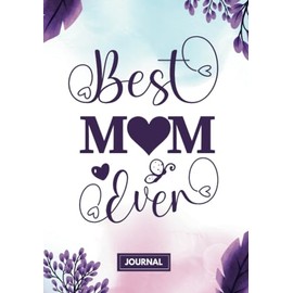 Best Mom Ever Journal for Mom: Mother's Day Gift - with Inspiring message on each page